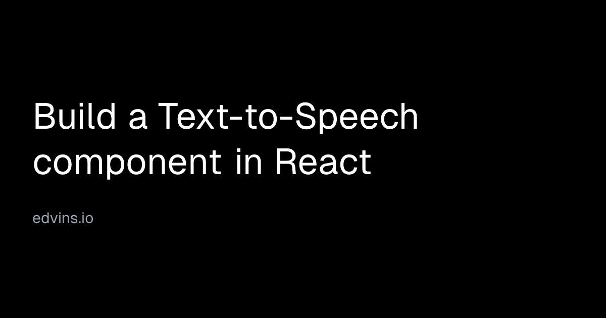 Build a Text-to-Speech component in React | Edvins Antonovs