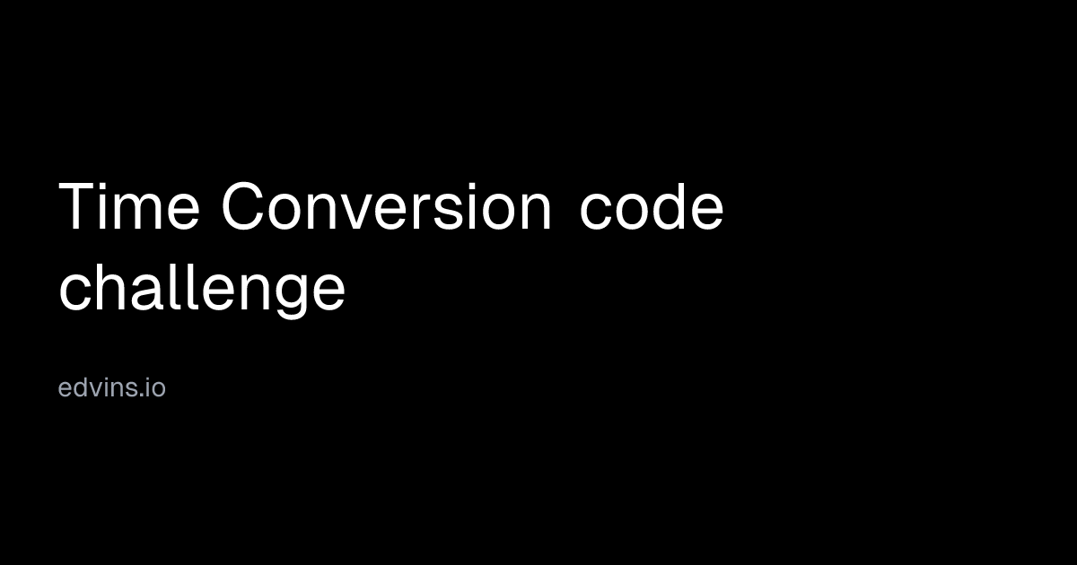 Time Conversion code challenge | Edvins Antonovs